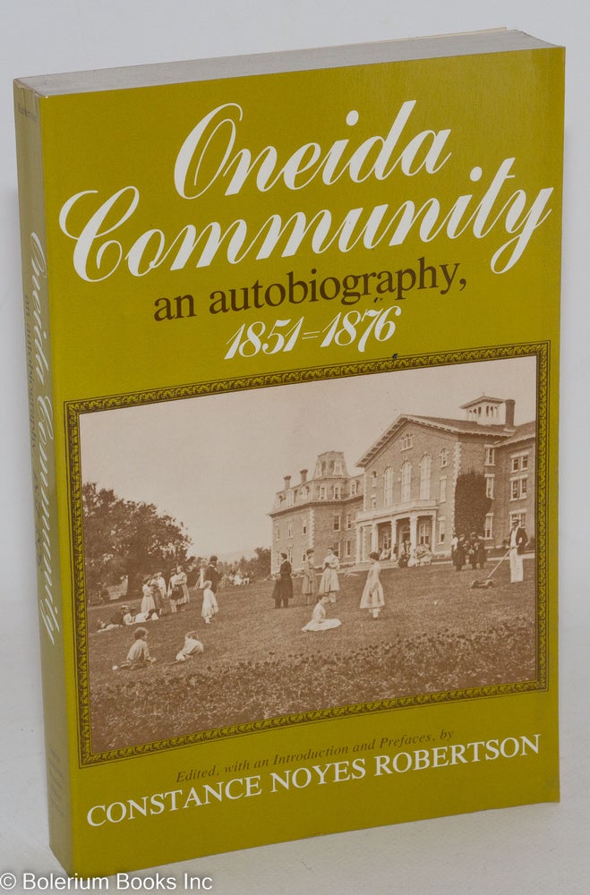 Cat.No: 30152 Oneida community; an autobiography, 1851-1876. Edited, with an introduction and prefaces by Constance Noyes Robertson. Constance Noyes Robertson, ed.