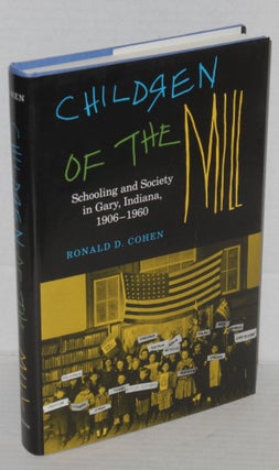 Cat.No: 30153 Children of the mill: schooling and society in Gary, Indiana, 1906-1960....