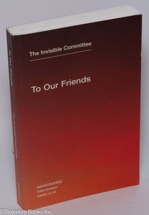 Cat.No: 301630 To our friends. The Invisible Committee