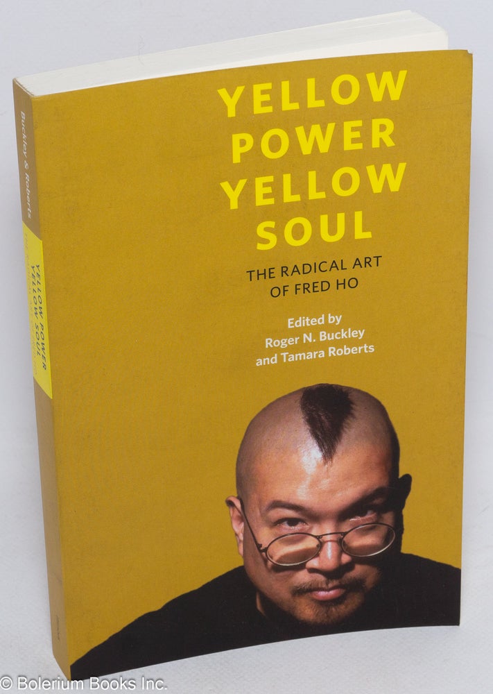 Cat.No: 301661 Yellow Power Yellow Soul: The radical art of Fred Ho. Roger N. Buckley,...
