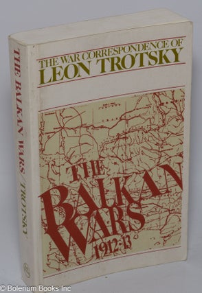 Cat.No: 301679 The Balkan wars, 1912-13. Leon Trotsky, Brian Pearce, George Weissman,...
