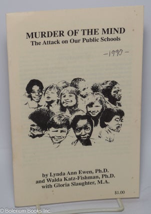 Cat.No: 301704 Murder of the mind; the attack on our public schools. Lynn Ann Ewen,...