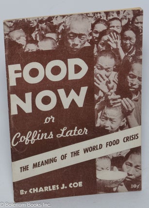 Cat.No: 30173 Food Now or Coffins Later: the meaning of the world food crisis. Charles J....