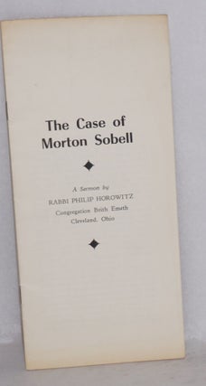 Cat.No: 30181 The Case of Morton Sobell: a sermon by Rabbi Philip Horowitz, Congregation...