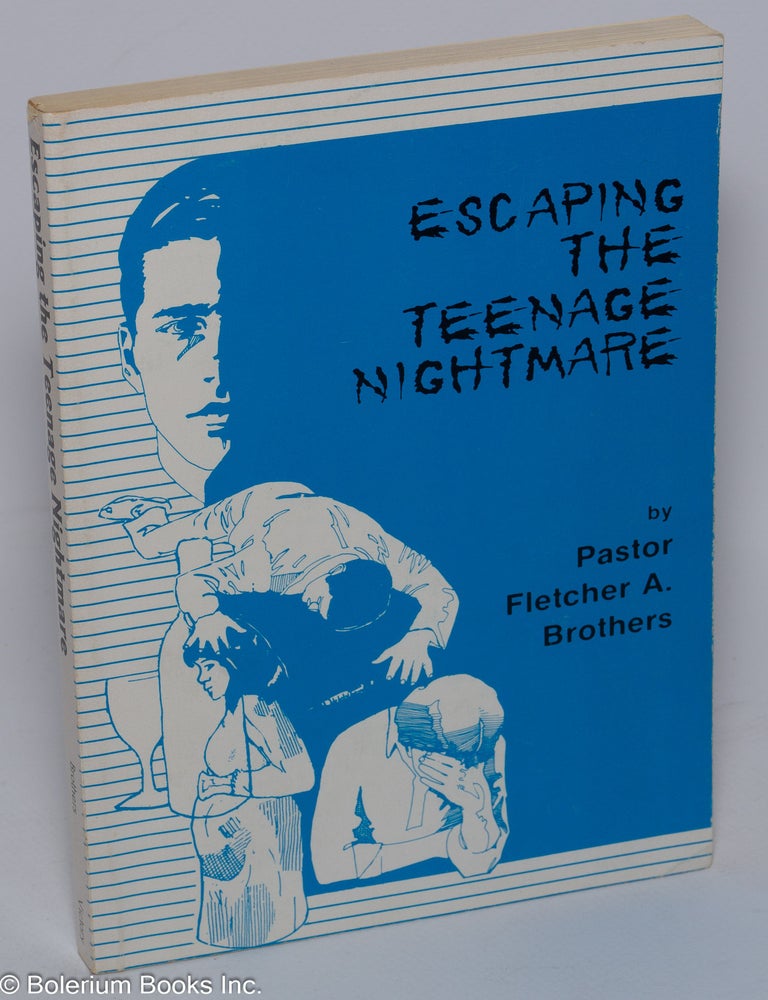 Cat.No: 301815 Escaping the Teenage Nightmare by Pastor Fletcher A. Brothers. Pastor Fletcher A. Brothers.