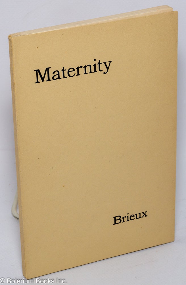 Cat.No: 301828 Maternity; a play in three acts Translated from the French by Mrs. Bernard Shaw. Eugene Brieux, Charlotte Frances Shaw.