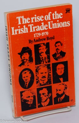 Cat.No: 301900 The rise of the Irish trade union 1729-1970. Andrew Boyd
