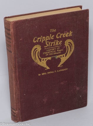 Cat.No: 301968 The Cripple Creek strike; A history of industrial wars in Colorado,...