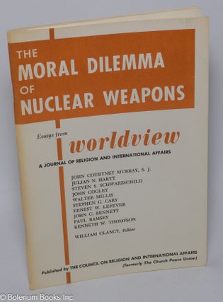 Cat.No: 302014 The Moral Dilemma of Nuclear Weapons: Essays from Worldview, a Journal of...