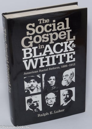 Cat.No: 302080 The Social Gospel in Black and White: American Racial Reform, 1885-1912....