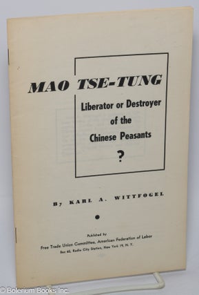 Cat.No: 302158 Mao Tse-tung, liberator or destroyer of the Chinese peasants? Karl A....