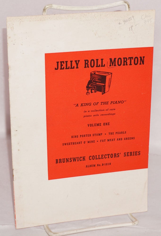 Cat.No: 30219 Jelly Roll Morton: "a king of the piano" in a collection of rare piano solo recordings, volume one, King Porter Stomp, the Pearls, Sweetheart o'Mine, Fat Meat and Greens. Jelly Roll Morton.