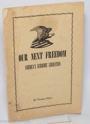 Cat.No: 302219 Our next freedom; America's economic liberation. Theodor Heline