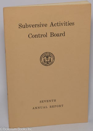 Cat.No: 302266 Subversive Activities Control Board, seventh annual report, fiscal year...