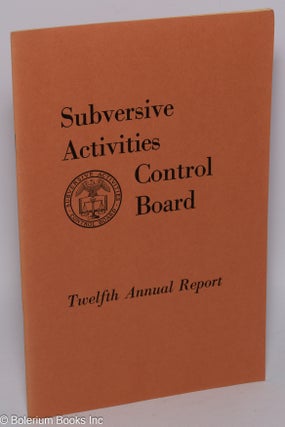 Cat.No: 302269 Subversive Activities Control Board, twelfth annual report, fiscal year...