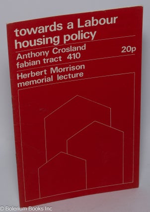 Cat.No: 302293 Towards a Labour Housing Policy: Herbert Morrison Memorial Lecture....