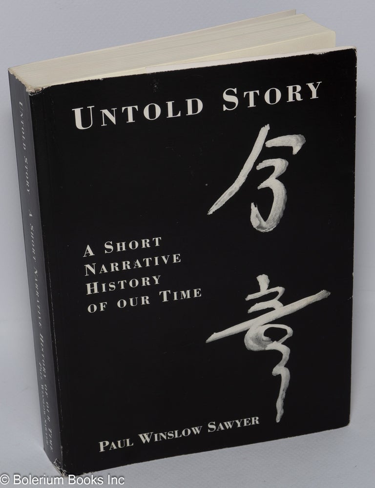 Cat.No: 302551 Untold Story; A Short Narrative History of Our Time. Paul Winslow Sawyer.