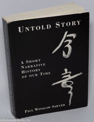 Cat.No: 302551 Untold Story; A Short Narrative History of Our Time. Paul Winslow Sawyer