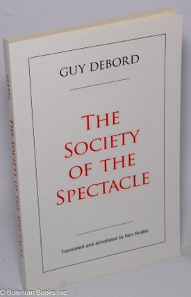 Cat.No: 302628 The society of the spectacle. Translated and annotated by Ken Knabb. Guy...