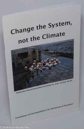 Cat.No: 302641 Change the system, not the climate! John Case, cover collage, et alia: the...