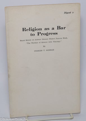 Cat.No: 302896 Religion as a Bar to Progress: Based mainly on Andrew Dickson White's...