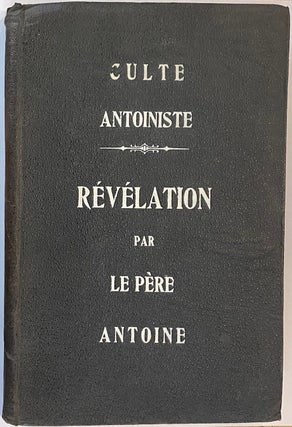 Cat.No: 302901 Culte Antoiniste. Révélation, par le Père Antoine. Louis-Joseph...