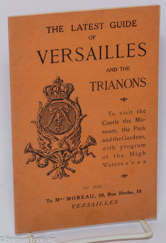 Cat.No: 302909 The Latest Guide to Versailles and the Trianons: Historical and Practical Guide to visit the Castle, the Museum, the Park and the Gardens, with program of the High Watters [sic]. E. Delmasure.