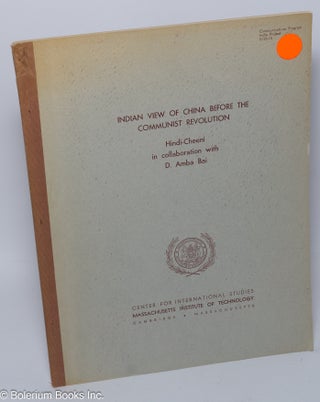 Cat.No: 302935 Indian Views of China Before the Communist Revolution. This paper was...