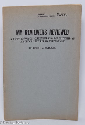 Cat.No: 302953 My Reviewers Reviewed: A reply to various clergymen who had criticized an...