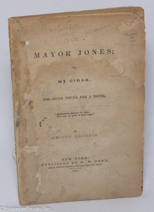 Cat.No: 303011 Mayor Jones; or, My Cigar. Too much truth for a novel. By Amicus Decoris....