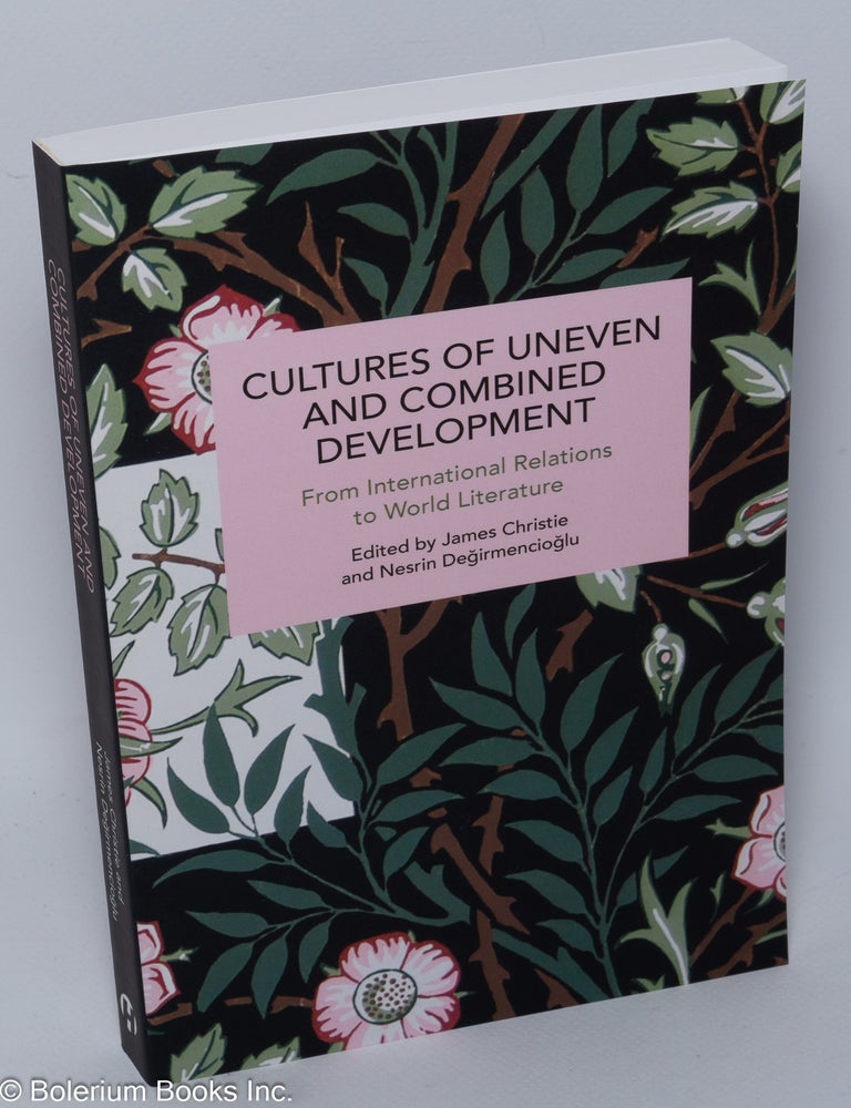 Cat.No: 303028 Cultures of uneven and combined development; from international relations to world literature. James Christie, Nesrin Degirmencioglu.