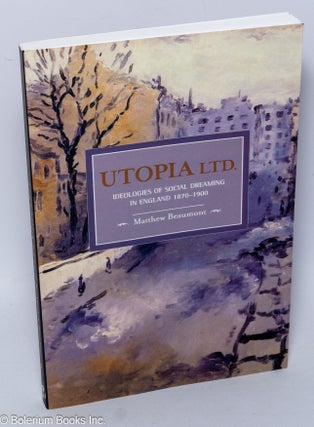 Cat.No: 303033 Utopia Ltd. Ideologies of Social Dreaming in England 1870-1900. Matthew...