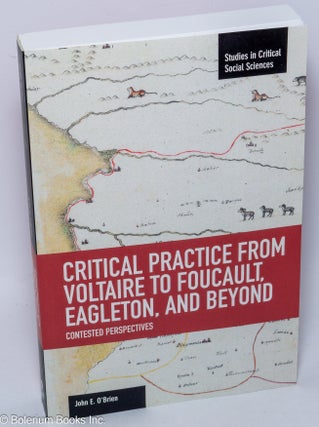 Cat.No: 303036 Critical practice from Voltaire to Foucault, Eagleton, and beyond. John E....