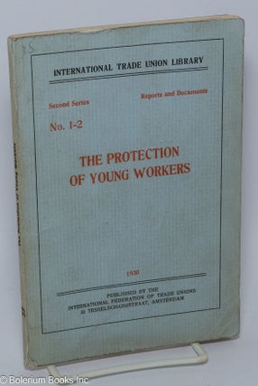 Cat.No: 303037 The protection of young workers. International Federation of Trade Unions