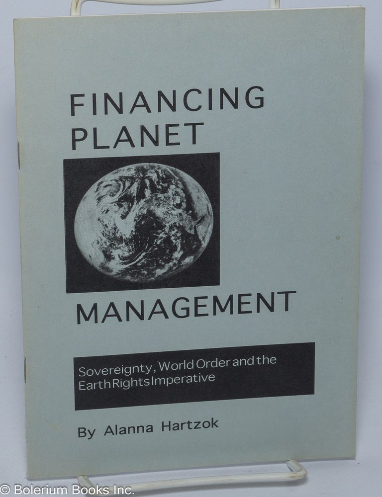 Cat.No: 303045 Financing planet management, sovereignty, world order and the earth right imperative. Alanna Hartzok.