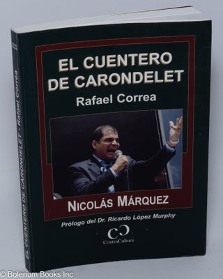 Cat.No: 303171 El Cuentero de Carondelet, Rafael Correa. Prologo del Dr. Ricardo Lopez...