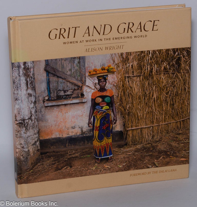 Cat.No: 303256 Grit and Grace; Women at Work in the Emerging World. Alison Wright, text, foreword photographs. The Dalai Lama.