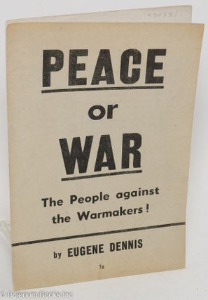 Cat.No: 30331 Peace or war; the people against the warmakers! Eugene Dennis