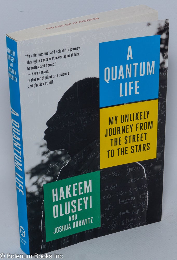 Cat.No: 303318 A Quantum Life. My Unlikely Journey from the Street to the Stars. Hakeem Oluseyi, Joshua Horwitz.