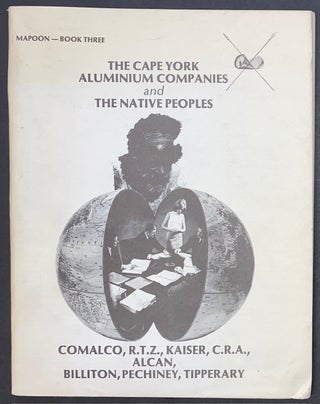 Cat.No: 303332 The Cape York Aluminium Companies and the Native Peoples: Comalco, R.T.Z.,...