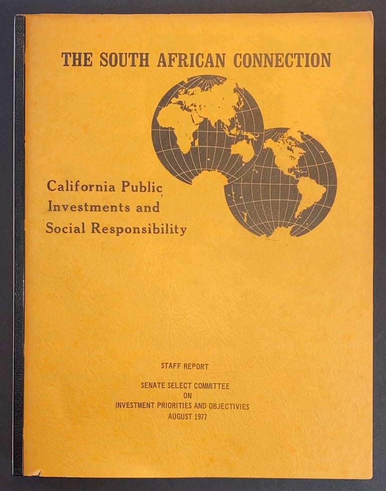 Cat.No: 303340 The South African connection: California public investments and social responsibility. Staff report, Senate Select Committee on Investment Priorities and Objectives. John C. Harrington.