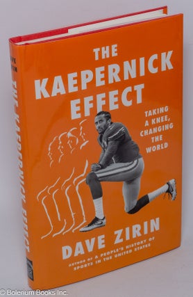 Cat.No: 303347 The Kaepernick Effect. Taking a Knee, Changing the World. Dave Zirin
