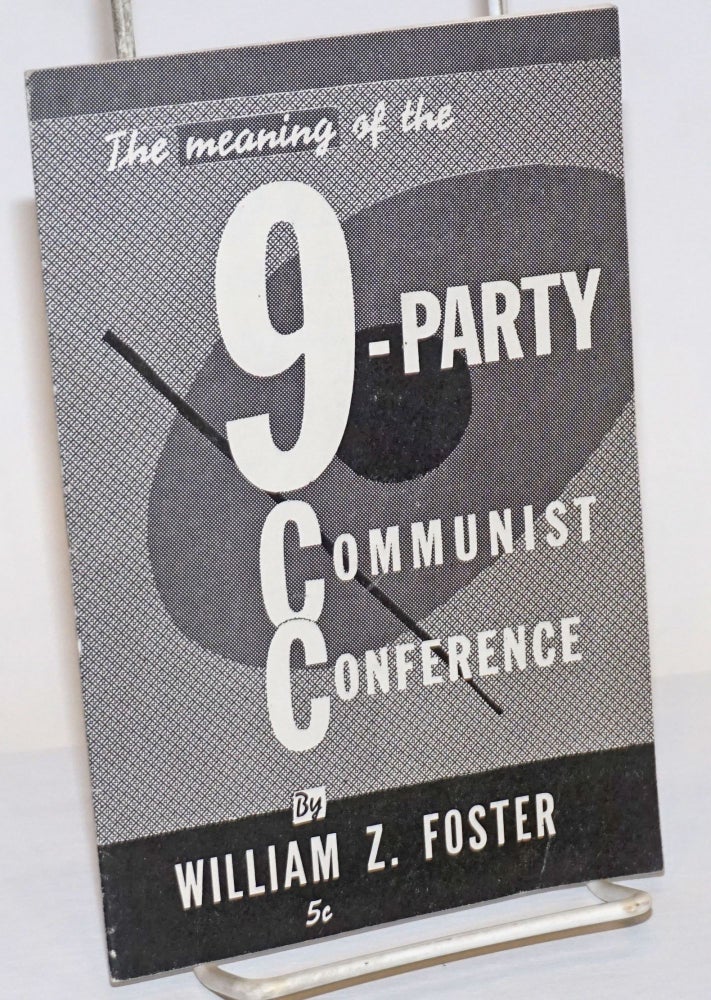 Cat.No: 30337 The meaning of the 9-Party Communist Conference. William Z. Foster.