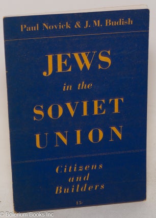 Cat.No: 30340 Jews in the Soviet Union; citizens and builders. Paul Novick, J M. Budish