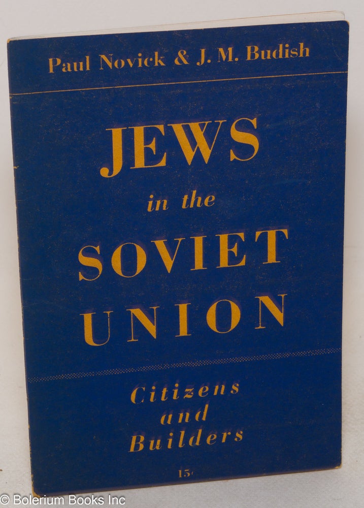 Cat.No: 30340 Jews in the Soviet Union; citizens and builders. Paul Novick, J M. Budish.