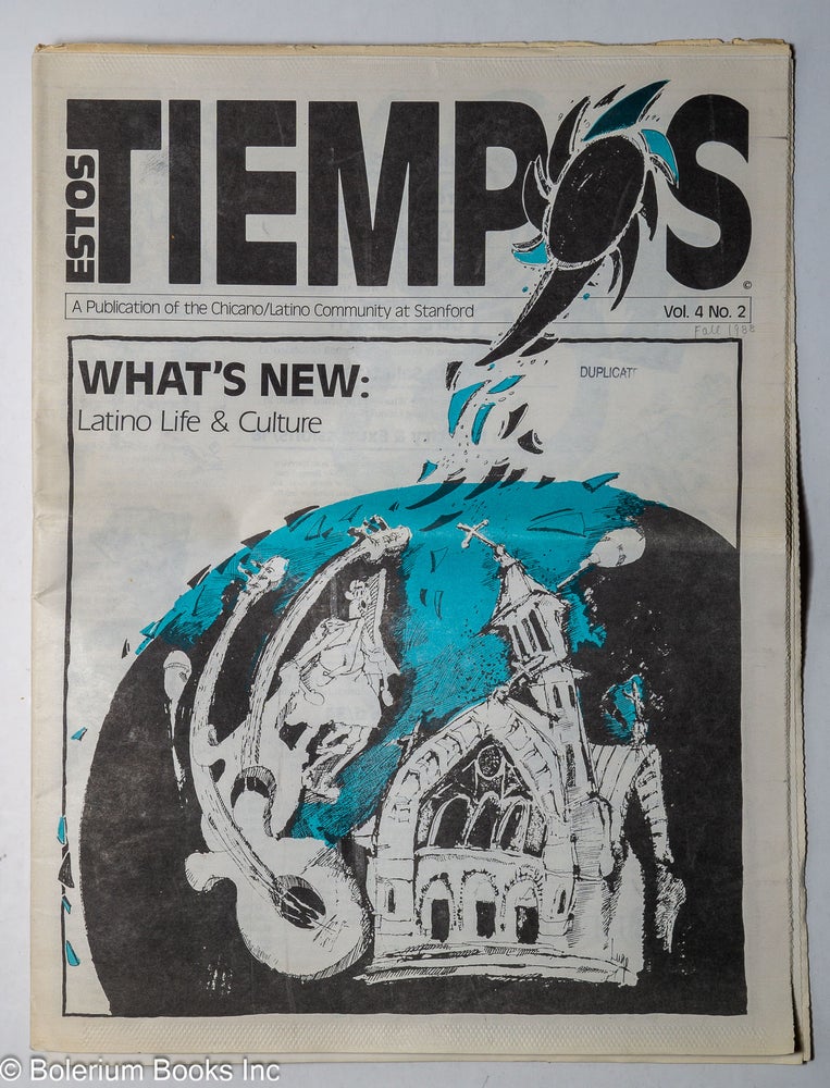 Cat.No: 303464 Estos tiempos: a publication of the Chicano community at Stanford; Vol. 4, No. 2, Fall 1988. Carole Hyde, publisher and managing.