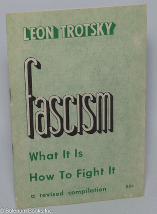 Cat.No: 303473 Fascism: what it is, how to fight it. A revised compilation. Leon Trotsky