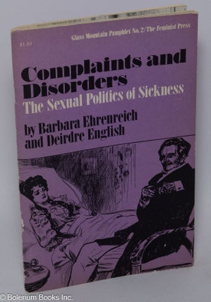 Cat.No: 303521 Complaints and Disorders: the sexual politics of sickness. Barbara...