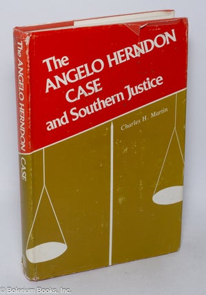 Cat.No: 303546 The Angelo Herndon case and southern justice. Charles H. Martin