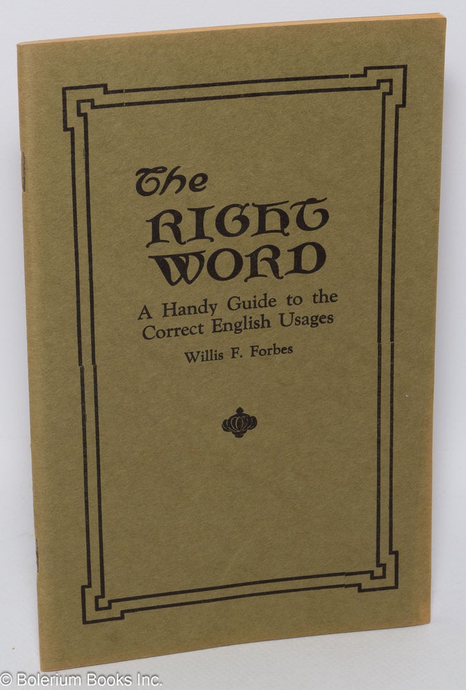 Cat.No: 303637 The Right Word: A Handy Guide to the Correct English Usages. Willis Floyd Forbes.